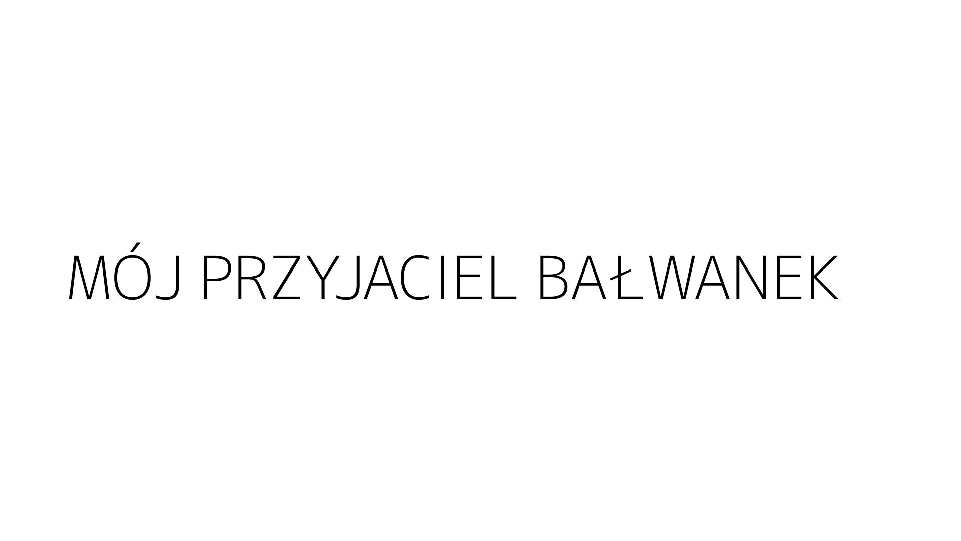 MÓJ PRZYJACIEL BAŁWANEK